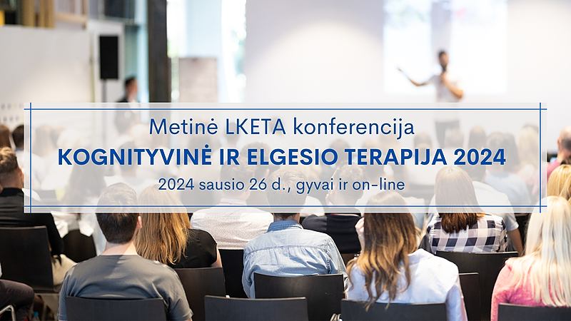 Lietuvos Kognityvinės ir elgesio terapijos asociacijos metinė (LKETA) konferencija 2024 Lietuvos Kognityvinės ir elgesio terapijos asociacijos metinė (LKETA) konferencija 2024